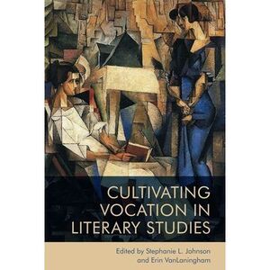 Cultivating Vocation in Literary Studies -- Stephanie Johnson